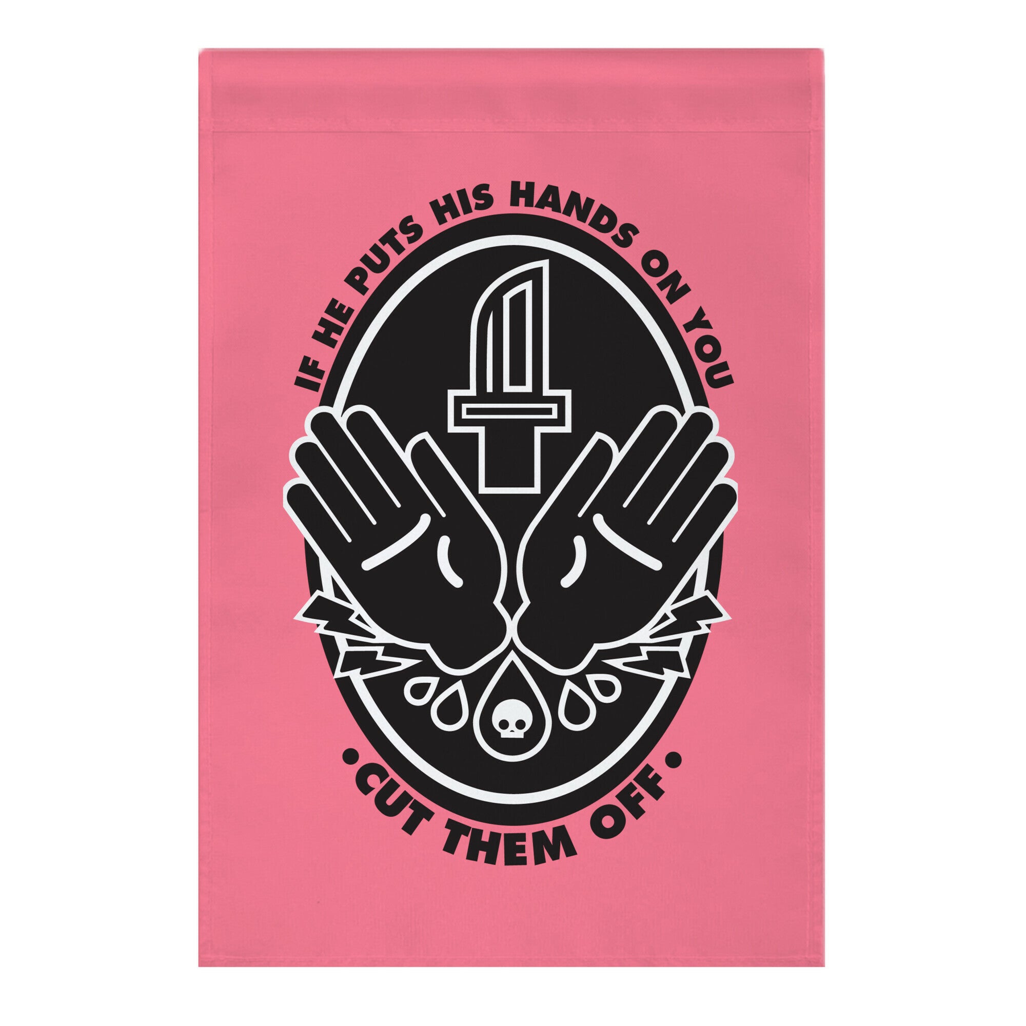 If He Puts His Hands On You Cut Them Off Garden Flag